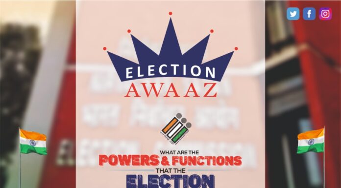WHAT ARE THE POWERS AND FUNCTIONS THAT THE ELECTION COMMISSION OF INDIA POSSESS? WHAT ARE THE POWERS AND FUNCTIONS THAT THE ELECTION COMMISSION OF INDIA POSSESS by Election Awaaz