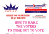 How to Make The Voters to Come OUT to VOTE 